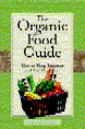 The Organic Food Guide - How to Shop Smarter and Eat Healthier